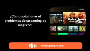 como solucionar el problemas de streaming de magis tv